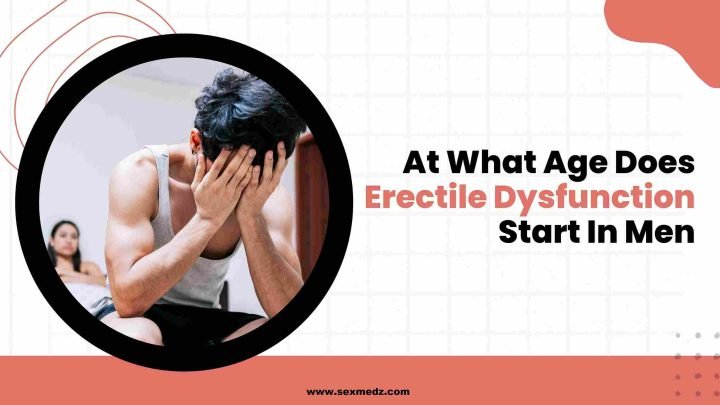 At What Age Does Erectile Dysfunction Start in Men