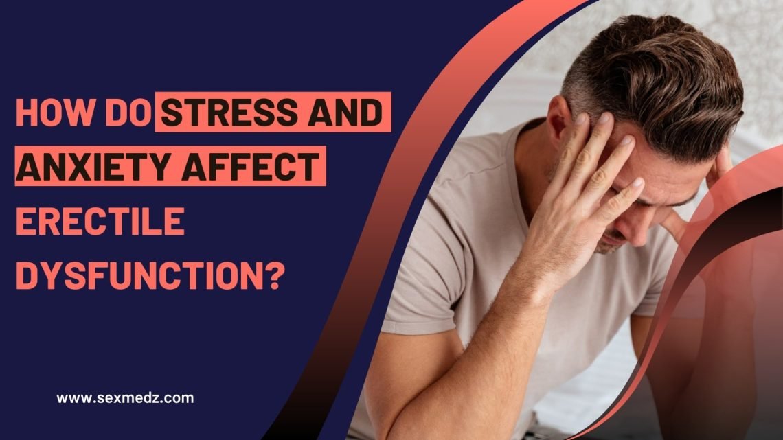 How do stress and anxiety affect erectile dysfunction