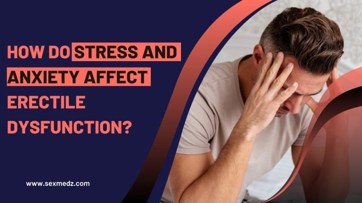 How do stress and anxiety affect erectile dysfunction